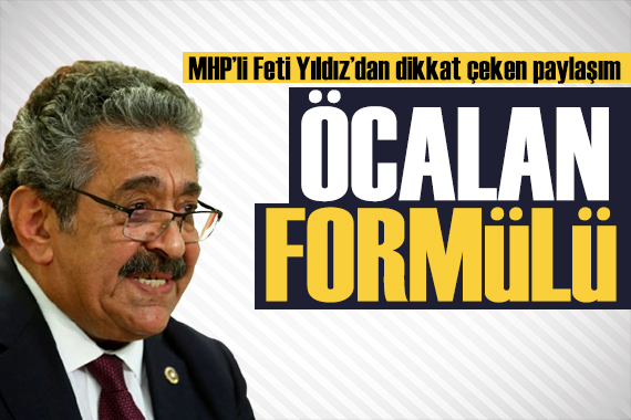 MHP li Feti Yıldız ın  hasta mahkum  çağrısı dikkat çekti! Öcalan formülü mü?