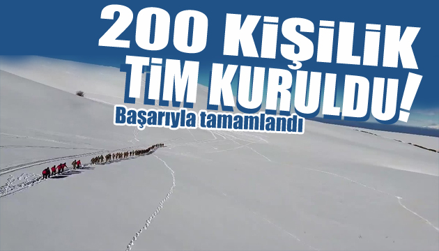 200 kişilik tim kuruldu! Başarıyla tamamlandı