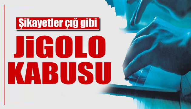 Şikayetler çığ gibi yükseliyor: Jigolo tuzağı!