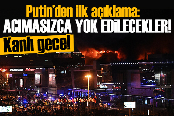 Moskova da kanlı gece! Putin den ilk açıklama: Acımasızca yok edilmelidir