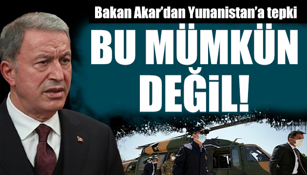 Bakan Akar dan sert tepki: Mümkün değil!