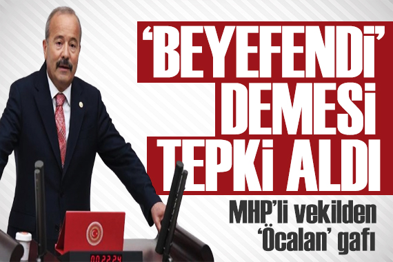 MHP li vekil, Öcalan için  beyefendi  ifadesini kullandı! Savunması gecikmedi