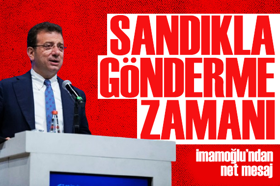 İmamoğlu ndan dikkat çeken mesaj: Sandıkla göndermenin zamanı geldi