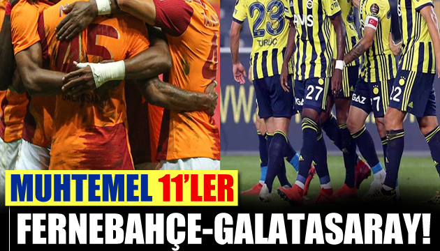 Galatasaray-Fenerbahçe! Muhtemel 11 ler
