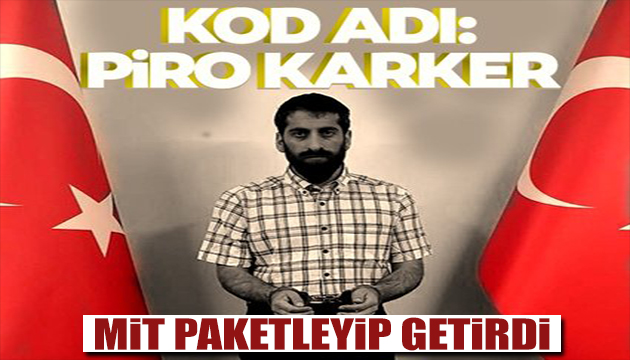 Piro Karker Türkiye ye getirildi