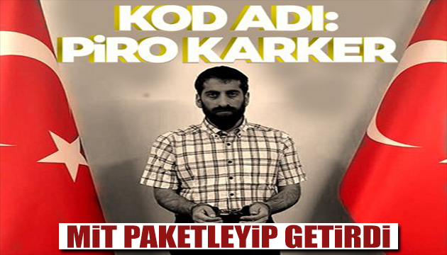 Piro Karker Türkiye ye getirildi