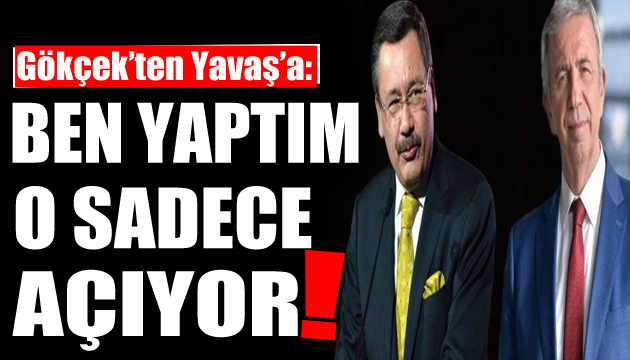 Gökçek ten Yavaş a: Ben yaptım, o sadece açıyor!