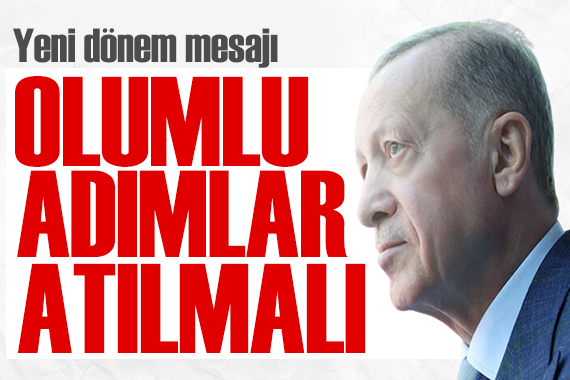 Erdoğan dan AB ile ilişkilerde yeni dönem mesajı: Olumlu adımlar atılmalı
