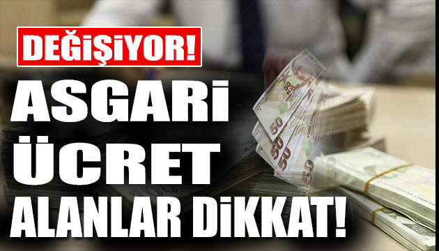 Asgari ücret alanlar dikkat! Değişiyor