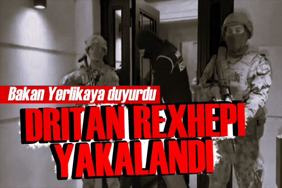Bakan Yerlikaya duyurdu: Dritan Rexhepi yakalandı! Kırmızı bültenle aranıyordu