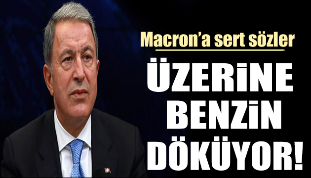 Bakan Akar uyardı: Üzerine benzin döküyor