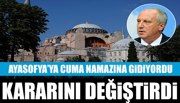 Muharrem İnce Cuma Namazını Ayasofya'da kılmayacak