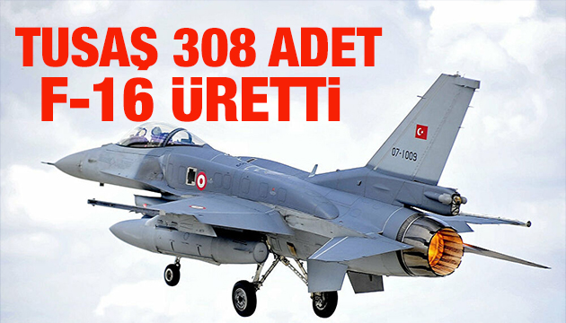 TUSAŞ bugüne kadar 308 adet F-16 üretti