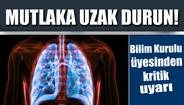 Bilim Kurulu üyesi uyardı: Uzak durun!