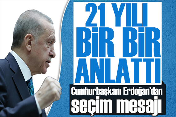 Erdoğan dan seçim mesajı: 21 yıldır mücadele ettiğimiz kirli senaryolar