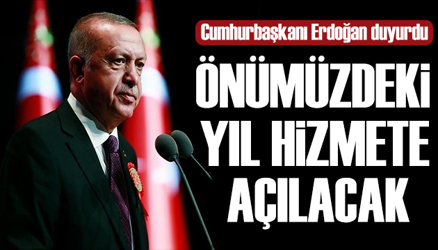 Cumhurbaşkanı Erdoğan: Önümüzdeki yıl açılacak