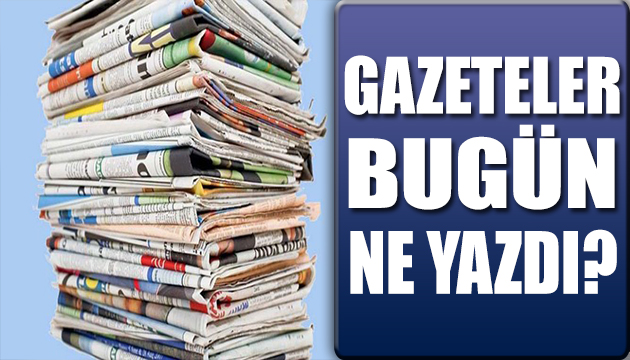 Gazeteler bugün ne yazdı? (3 Haziran)