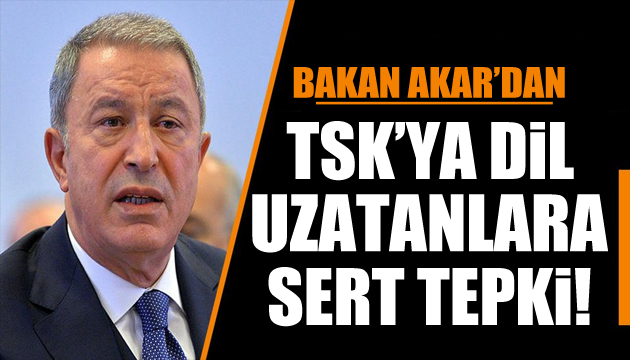 Bakan Akar dan sert tepki: TSK nın başarıları engellenemez!