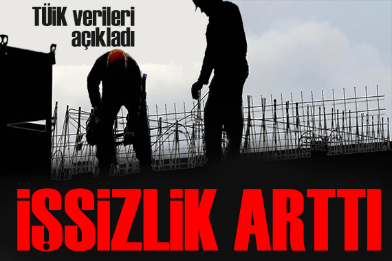 TÜİK açıkladı: İşsizlik artışa geçti