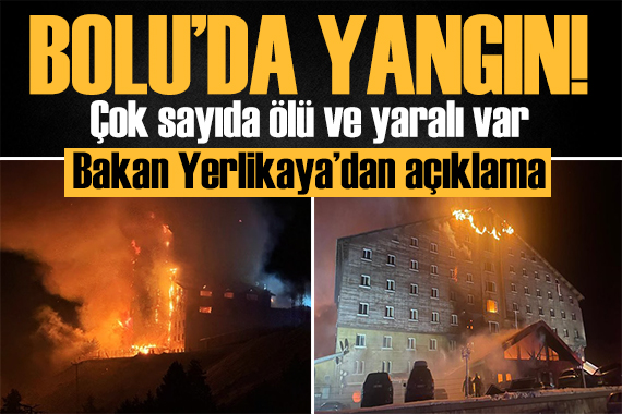 Bolu da kayak merkezinde korkunç yangın! Çok sayıda ölü ve yaralı var! Bakan Yerlikaya dan açıklama