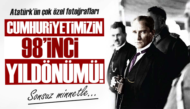 Türkiye Cumhuriyeti 98 yaşında! Atatürk ün çok özel arşiv fotoğrafları