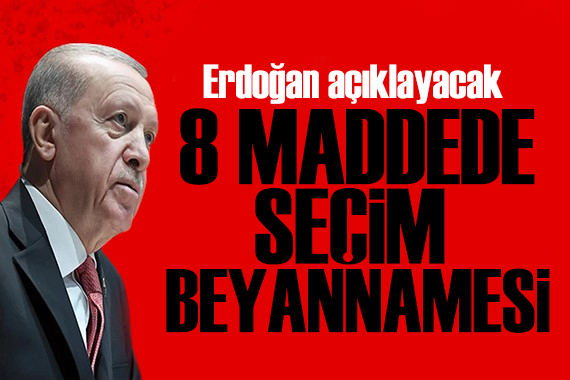 Cumhurbaşkanı Erdoğan açıklayacak: 8 maddede seçim beyannamesi