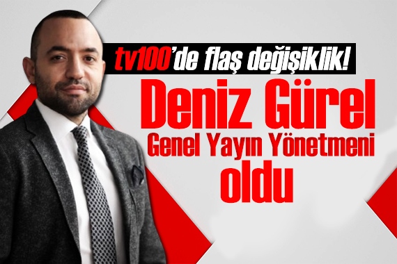 tv100 de flaş değişiklik! Deniz Gürel Genel Yayın Yönetmeni oldu