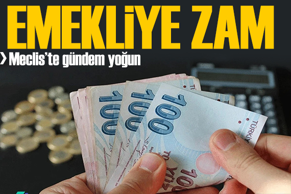 Emekliye ek zam gündemde! Meclis te yoğun mesai başlıyor