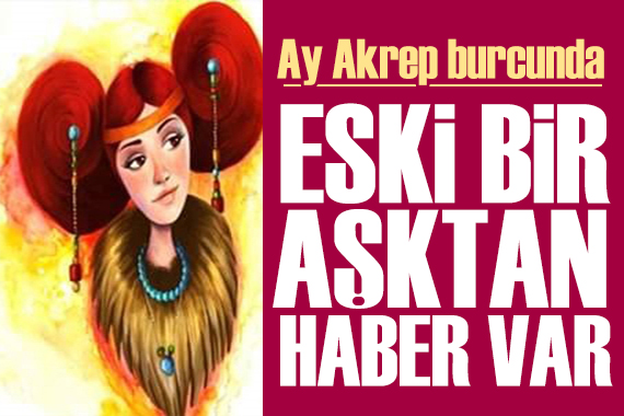 27 Temmuz 2023 burç yorumları! Ay Akrep burcunda: Eski bir aşktan haber var!