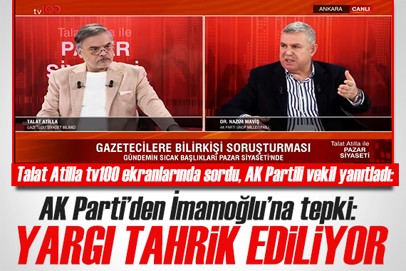 Talat Atilla ile Pazar Siyaseti başladı! AK Partili vekil Nazım Maviş ten İmamoğlu tepkisi: Yargıyı tahrik etmekten başka bir şey değil