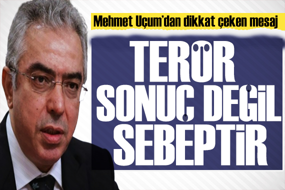 Mehmet Uçum dan dikkat çeken mesaj: Terörsüz Türkiye hedefi nettir!