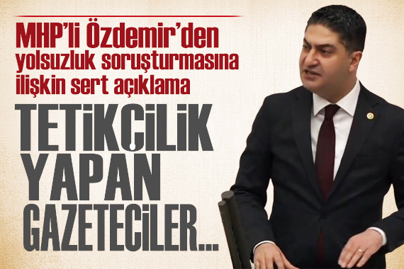 MHP li İsmail Özdemir den sert mesaj: Soruşturma genişletilmeli