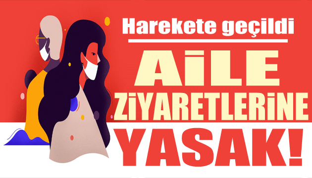 Bilim Kurulu ndan uyarı! Aile ziyaretlerine yasak