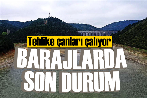 İstanbul için tehlike çanları! Barajlarda son durum