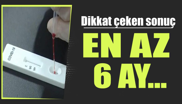 Dikkat çeken antikor araştırması: En az 6 ay!