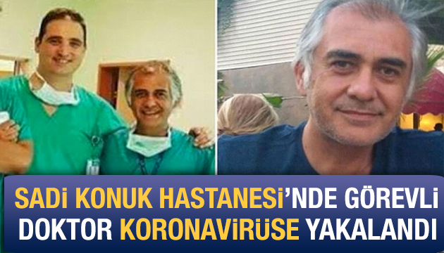 Sadi Konuk Hastanesi nde görevli doktor koronavirüse yakalandı