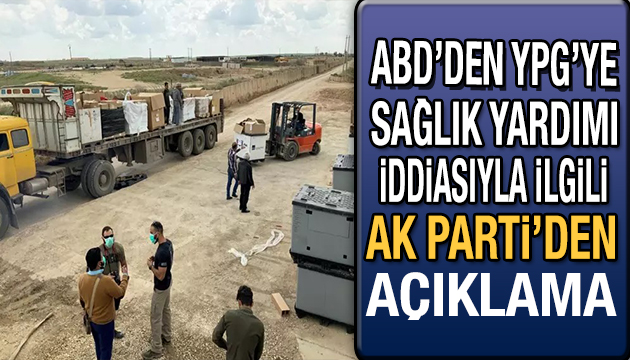 AK Parti den  ABD den YPG ye sağlık yardımı  iddiasıyla ilgili açıklama