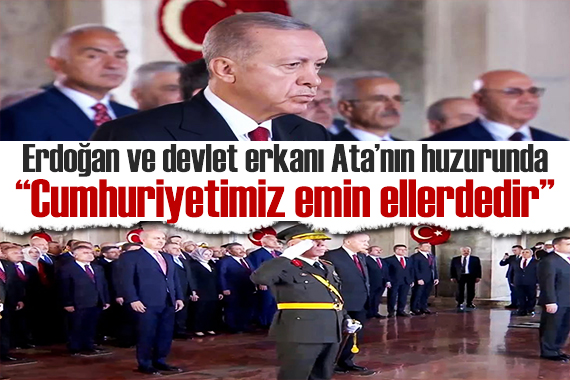 Erdoğan başkanlığındaki devlet erkanı Ata nın huzurunda