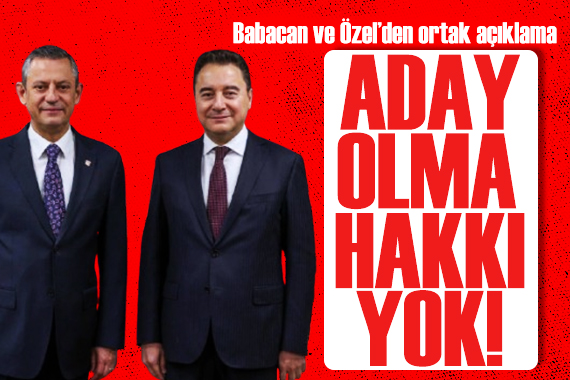 Babacan ve Özgür Özel den ortak açıklama: Erdoğan ın aday olma hakkı yok