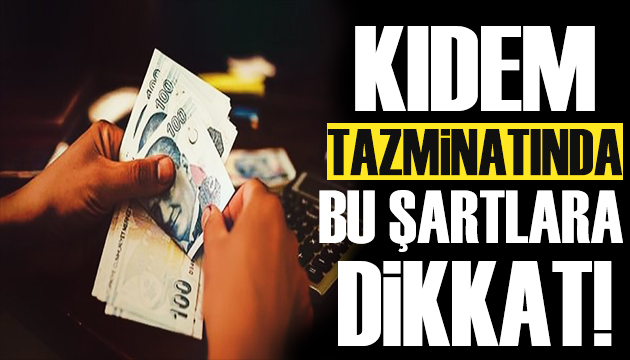 Çalışanlar dikkat! Kıdem tazminatında kritik bilgi