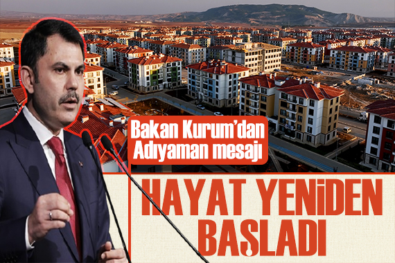 Bakan Kurum dan Adıyaman paylaşımı: Depremzedeler yeni evlerine yerleşti