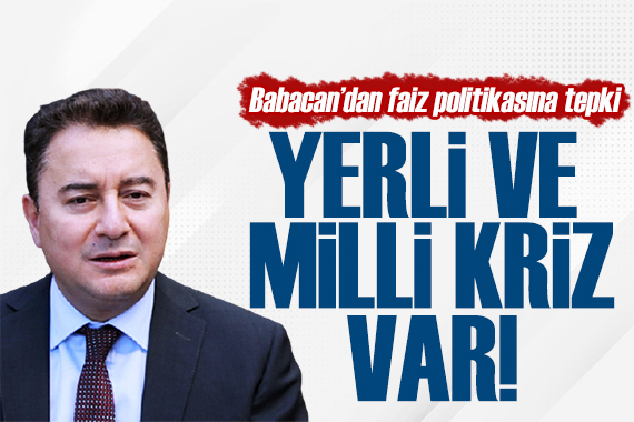 Babacan dan tepki: Yerli ve milli kriz var!