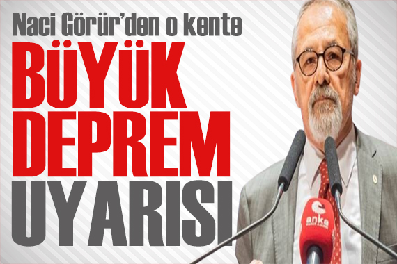 Naci Görür den deprem uyarısı: Büyük deprem beklediğimiz yer