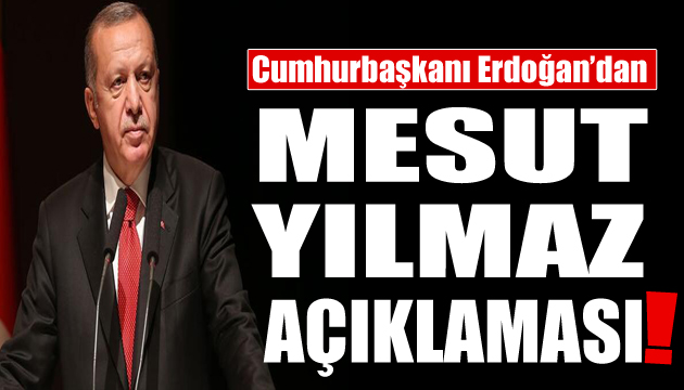 Cumhurbaşkanı Erdoğan dan Mesut Yılmaz açıklaması