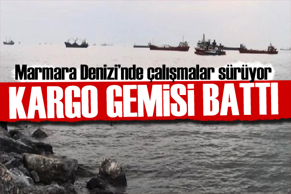 Marmara Denizi nden gemi battı! Art arda açıklamalar