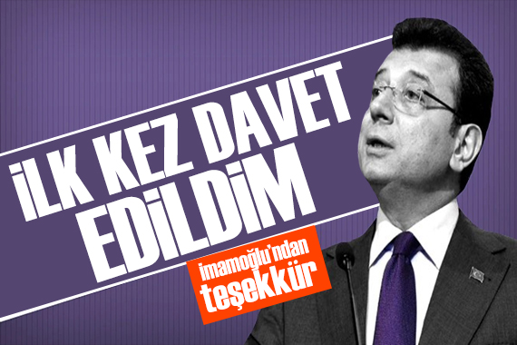 İmamoğlu ndan bakanlığa teşekkür: İlk kez davet edildim