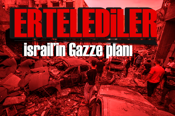 İsrail in Gazze planı! Kara harekatını ertelediler