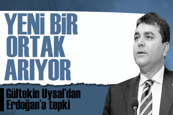 Gültekin Uysal dan Erdoğan a tepki: Yeni bir ortak arıyor