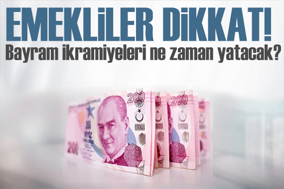 Emekliler dikkat! Bayram ikramiyelerinin yatacağı tarih belli oldu