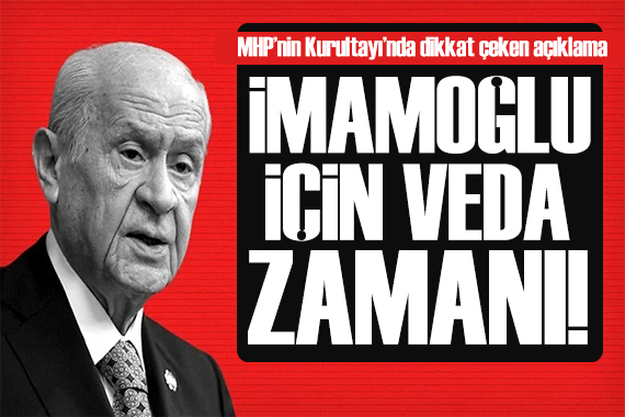 Bahçeli den kurultayda açıklamalar: İmamoğlu için veda vakti geldi